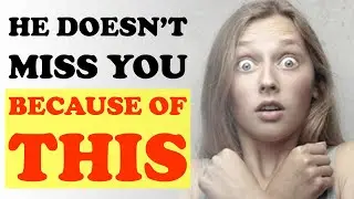 4 Reasons a guy doesn't miss you