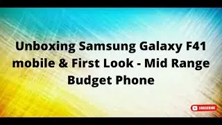 Unboxing Samsung Galaxy F41 Mobile & First Look - Mid Range Budget Phone