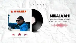Jacob Forever x Dany Ome x Kevincito El 13 - Mirala Ahi (Audio Oficial)