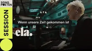 ela. - Wenn unsere Zeit gekommen ist (Songpoeten Session)