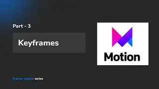 Keyframes using Framer motion | Part - 3