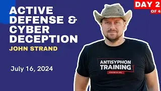 Day 2 – Active Defense & Cyber Deception With John Strand