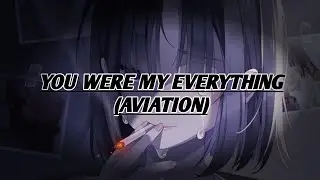 Nightcore - You were my everything - Aviation(Female cover) - Lyrics