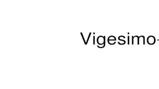 How to pronounce Vigesimo-quarto