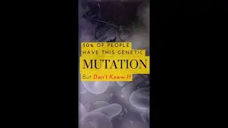 The Genetic Mutation Most Don't Know They Have