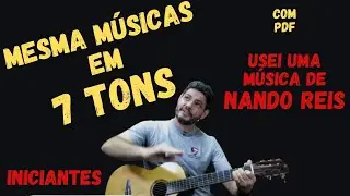 A mesma música em 7 tons - Nando Reis - Campo Harmônico | Como tocar violão iniciante