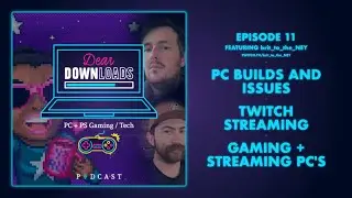 #11 - PC issues + Streaming and Gaming PC + Twitch Streaming