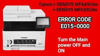 How to Clear Error Code E015-0000 Canon i-SENSYS MF633Cdw/MF643Cdw
