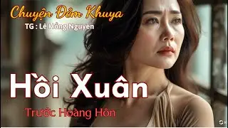 Truyện Ngắn Hay Nhất - Hồi Xuân Trước Hoàng Hôn || Kể Chuyện Đêm Khuya Dễ Ngủ