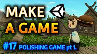 MAKE A GAME - #17 Polishing Game pt.1