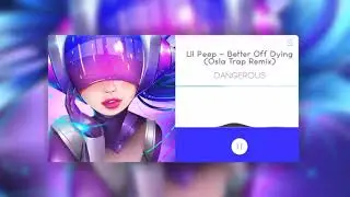 Lil Peep - Better Off Dying (Osla Trap Remix)