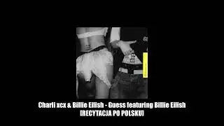 Charli xcx & Billie Eilish - Guess featuring Billie Eilish [RECYTACJA PO POLSKU]