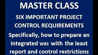 Master Class - The SIX (6) Important Project Control Requirements
