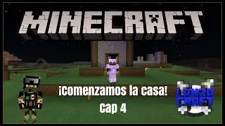 Lanzacraft Cap 4 - ¡Comenzamos la  Casa!