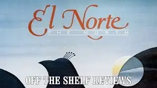 El Norte Review - Off The Shelf Reviews