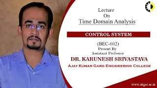 TIME DOMAIN ANALYSIS | CONTROL SYSTEM | LECTURE 04 BY DR. KARUNESH SRIVASTAVA | AKGEC