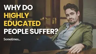 Why Do Highly Educated People Suffer?