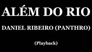 ALÉM DO RIO - DANIEL RIBEIRO PANTHRO (PLAYBACK)