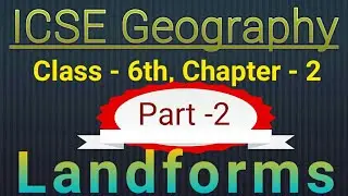 Landforms{Formation} , ICSE Geography, Class -6, Part-2