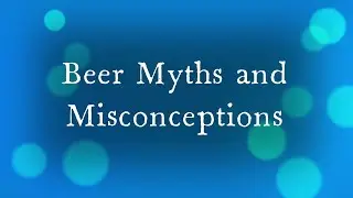 Beer Myths and Misconceptions