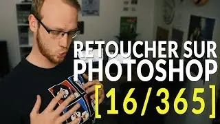 LA RETOUCHE SUR PHOTOSHOP [16/365]