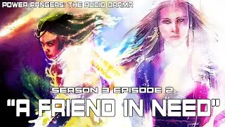 Power Rangers: The Audio Drama - Season 3, Episode 2 "A Friend In Need"