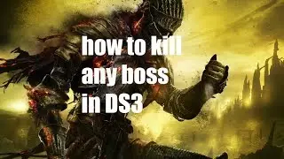 how to kill any boss in Dark Souls 3 \ Как убить любого босса в DS3