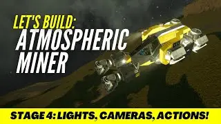 Let's Build SPACE ENGINEERS - Atmospheric Miner - Stage 4 - Lights, Cameras, Actions!