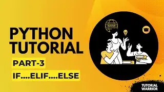 Python Tutorial Part-03 | If..Elif..Else | Python for Beginners | Bhavya Tyagi | Tutorial Warrior