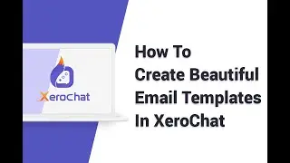 How To Create Beautiful Email Templates in XeroChat