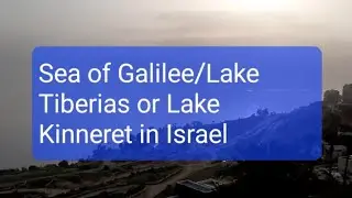 'Sea' where Jesus walked - Sea of Galilee/Lake Tiberias/Lake Kinneret, Israel visit 2020