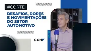 CCM Cast  #32 | Desafios, dores e movimentações do setor automotivo