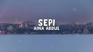 Aina Abdul - Sepi (Lirik)