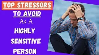 Top 10 Stressors For Highly Sensitive People (HSP) | Empathic Vibes