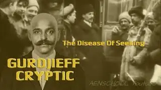 Gurdjieff - The Disease Of Seeking #1