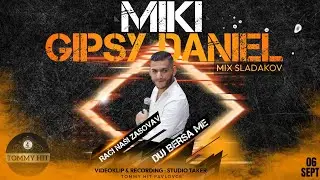Miki - GIPSY DANIEL Mix Sladakov (Rači Naši Zasovav & Duj Berša Me) Official Videoklip