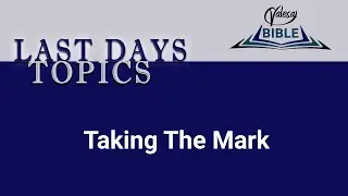 Last Days Topics Taking the Mark