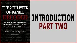 The 70th Week Of Daniel 9 Decoded Introduction Part Two