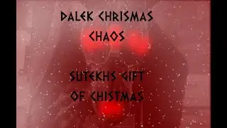 DALEK CHRISTMAS CHAOS SUTEKHS GIFT OF CHRISTMAS day25