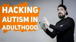 AUTISM In Adulthood | How YOU Can Hack It DAILY (Personal Experience)