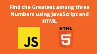 Find the Greatest among three Numbers using JavaScript and HTML