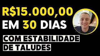 Quinze mil reais em 30 dias com dois serviços de Estabilidade de Taludes