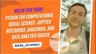 SICSS Istanbul 2023 | Python for CSS: Jupyter, Anaconda, and Data Analysis Basics (Melih Can Yardı)