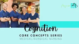 Core Concepts / Cognition / Impaired Cognition / Med-Surg Nursing