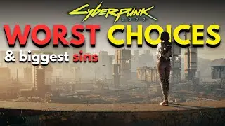 The WORST DECISIONS that you can make in Cyberpunk 2077