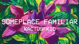 Kactus Kid - someplace familiar (LYRIC VIDEO)