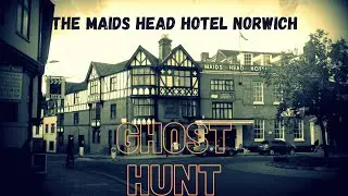 Maids Head Hotel Norwich Ghost Hunt