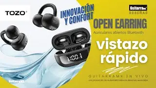 Unboxing: TOZO Open EarRing auriculares abiertos tipo arete con Bluetooth 5.3 | GuitarraMX