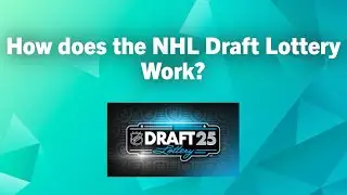 How does the NHL Draft Lottery Work?
