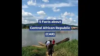5 Facts about Central African Republic (CAR) from AFRICA MEMOIR